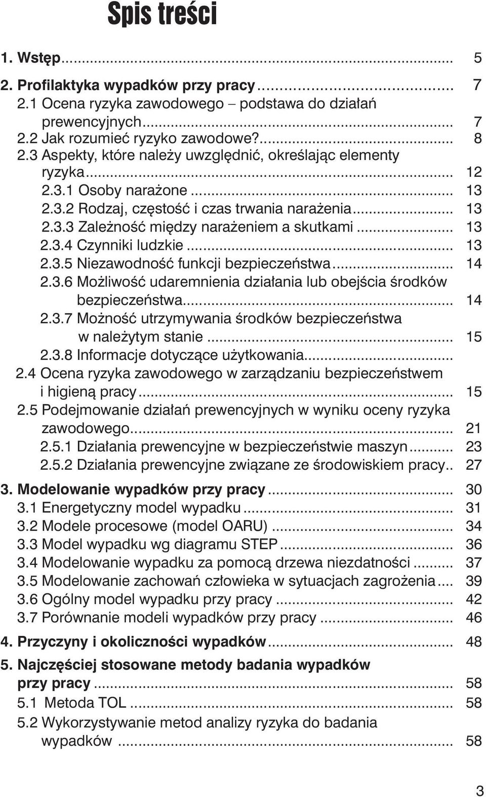 .. 13 2.3.4 Czynniki ludzkie... 13 2.3.5 Niezawodność funkcji bezpieczeństwa... 14 2.3.6 Możliwość udaremnienia działania lub obejścia środków bezpieczeństwa... 14 2.3.7 Możność utrzymywania środków bezpieczeństwa w należytym stanie.