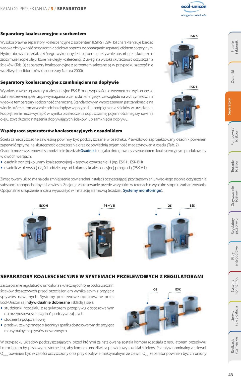 3) separatory koalescencyjne z sorbentem zalecane są w przypadku szczególnie wrażliwych odbiorników (np. obszary Natura 2000).