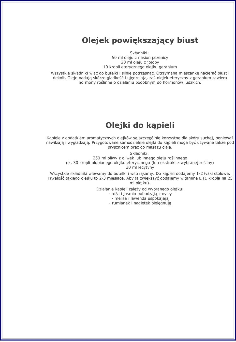 Olejki do kąpieli Kąpiele z dodatkiem aromatycznych olejków są szczególnie korzystne dla skóry suchej, ponieważ nawilżają i wygładzają.