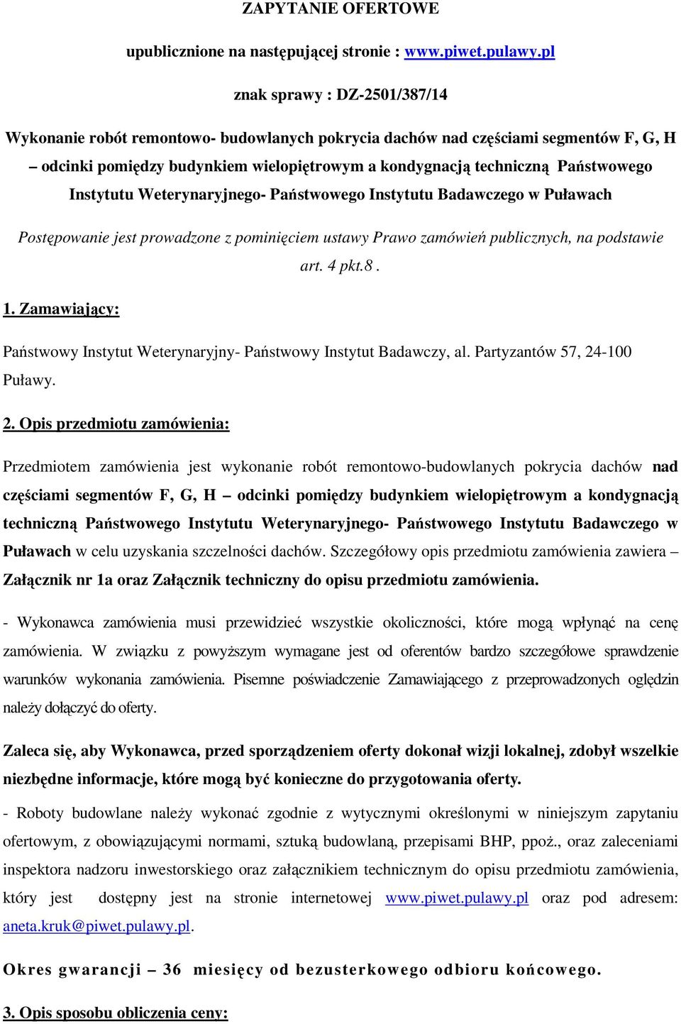 Instytutu Weterynaryjnego- Państwowego Instytutu Badawczego w Puławach Postępowanie jest prowadzone z pominięciem ustawy Prawo zamówień publicznych, na podstawie art. 4 pkt.8. 1.
