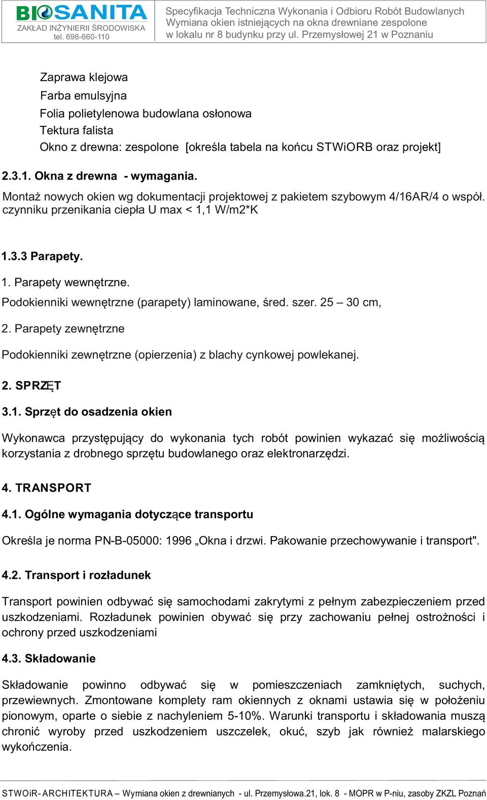 Podokienniki wewnętrzne (parapety) laminowane, śred. szer. 25 30 cm, 2. Parapety zewnętrzne Podokienniki zewnętrzne (opierzenia) z blachy cynkowej powlekanej. 2. SPRZĘT 3.1.