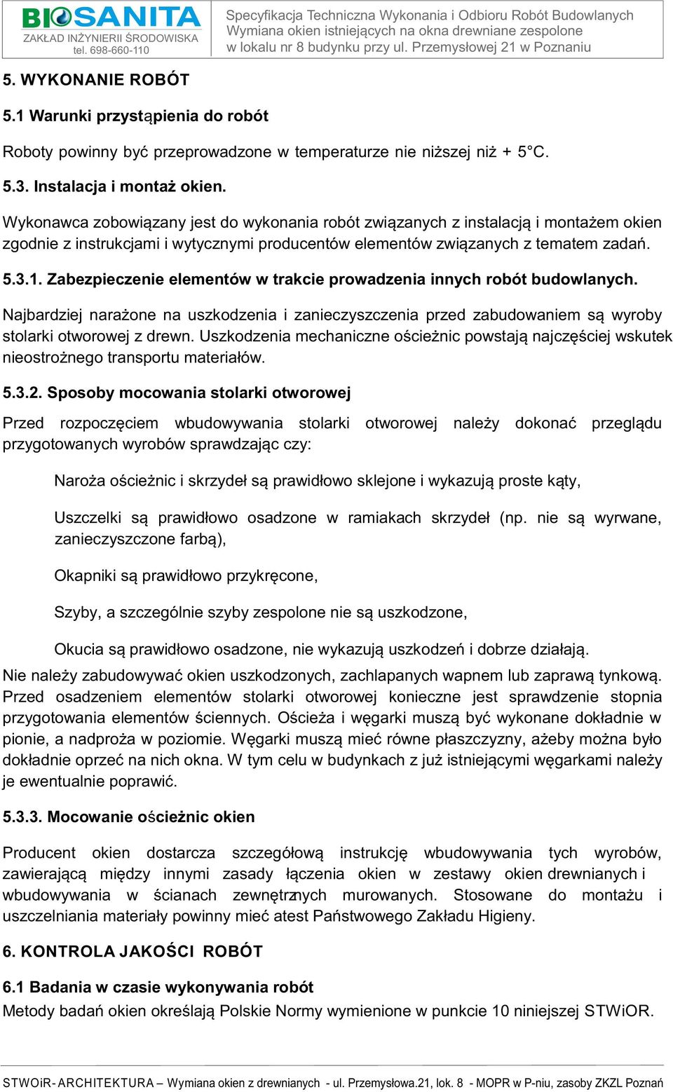 Zabezpieczenie elementów w trakcie prowadzenia innych robót budowlanych. Najbardziej narażone na uszkodzenia i zanieczyszczenia przed zabudowaniem są wyroby stolarki otworowej z drewn.