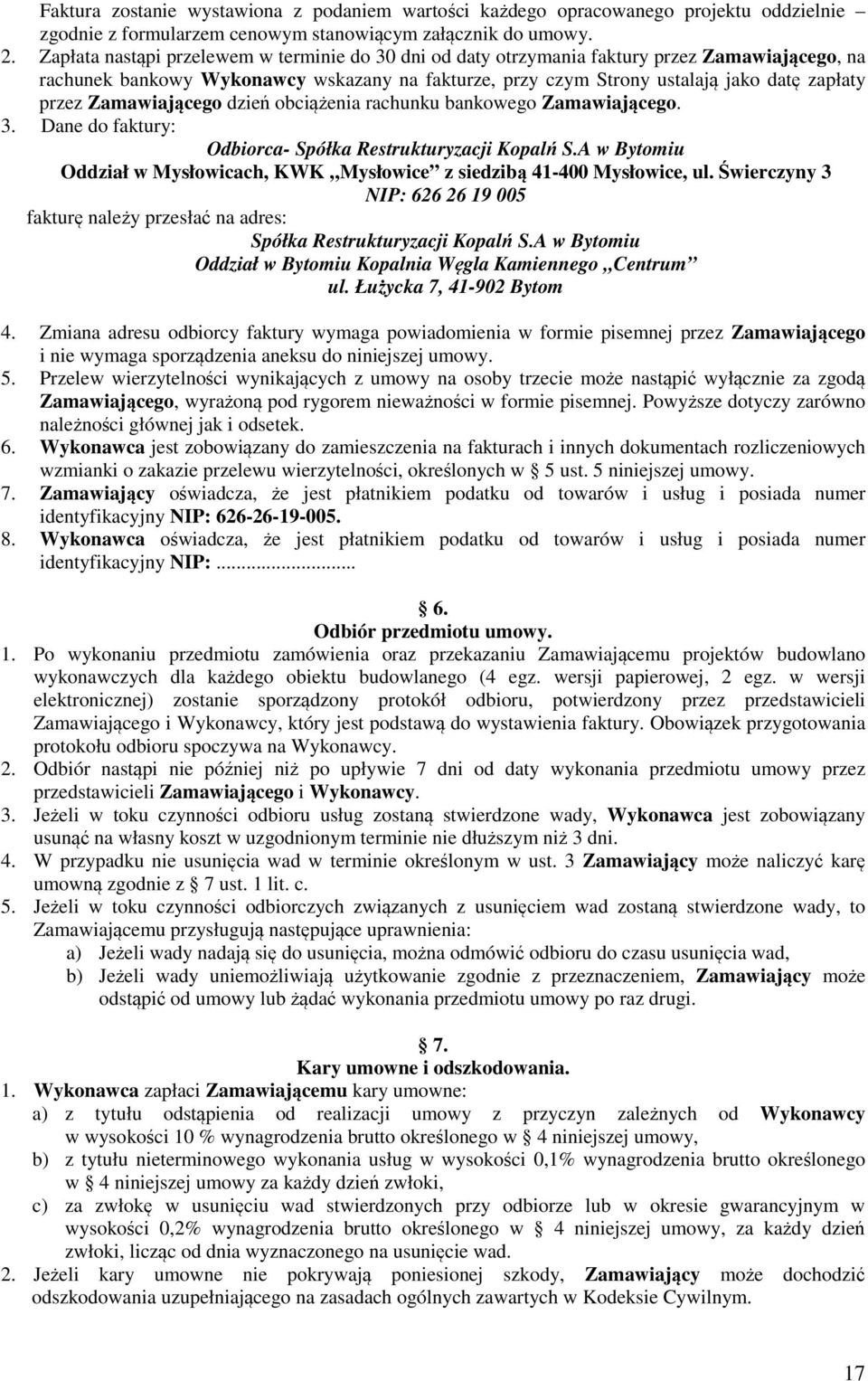 Zamawiającego dzień obciążenia rachunku bankowego Zamawiającego. 3. Dane do faktury: Odbiorca- Spółka Restrukturyzacji Kopalń S.