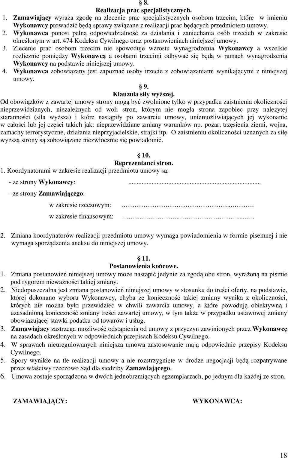 Wykonawca ponosi pełną odpowiedzialność za działania i zaniechania osób trzecich w zakresie określonym w art. 474 Kodeksu Cywilnego oraz postanowieniach niniejszej umowy. 3.