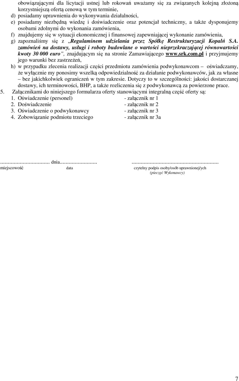 zapewniającej wykonanie zamówienia, g) zapoznaliśmy się z Regulaminem udzielania przez Spółkę Restrukturyzacji Kopalń S.A.