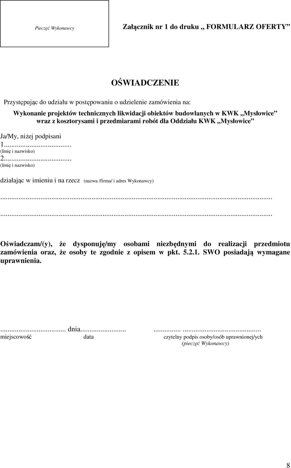 .. (Imię i nazwisko) działając w imieniu i na rzecz (nazwa /firma/ i adres Wykonawcy).