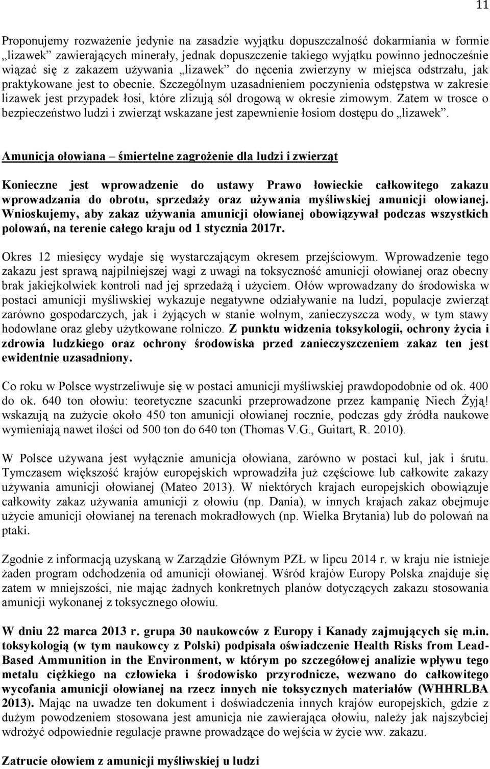 Szczególnym uzasadnieniem poczynienia odstępstwa w zakresie lizawek jest przypadek łosi, które zlizują sól drogową w okresie zimowym.