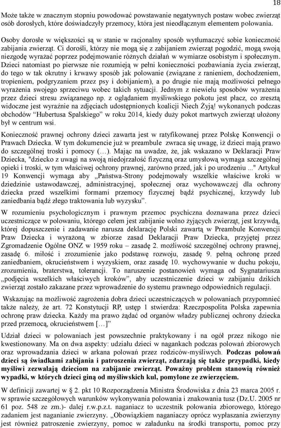 Ci dorośli, którzy nie mogą się z zabijaniem zwierząt pogodzić, mogą swoją niezgodę wyrażać poprzez podejmowanie różnych działań w wymiarze osobistym i społecznym.