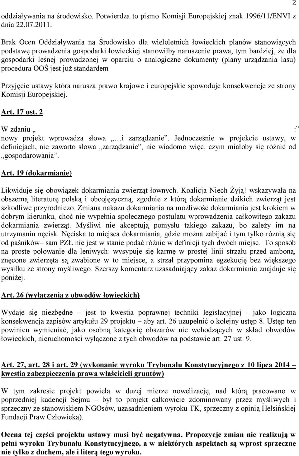 prowadzonej w oparciu o analogiczne dokumenty (plany urządzania lasu) procedura OOŚ jest już standardem Przyjęcie ustawy która narusza prawo krajowe i europejskie spowoduje konsekwencje ze strony