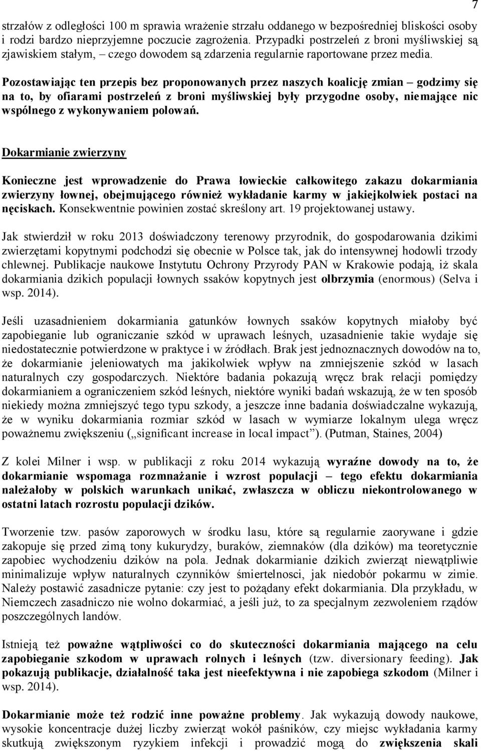 Pozostawiając ten przepis bez proponowanych przez naszych koalicję zmian godzimy się na to, by ofiarami postrzeleń z broni myśliwskiej były przygodne osoby, niemające nic wspólnego z wykonywaniem