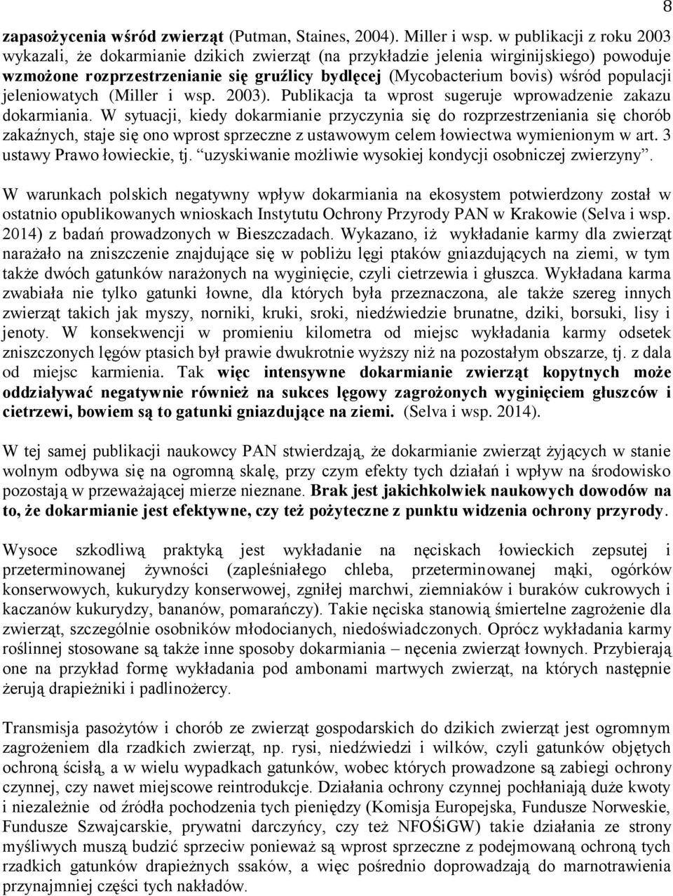 populacji jeleniowatych (Miller i wsp. 2003). Publikacja ta wprost sugeruje wprowadzenie zakazu dokarmiania.