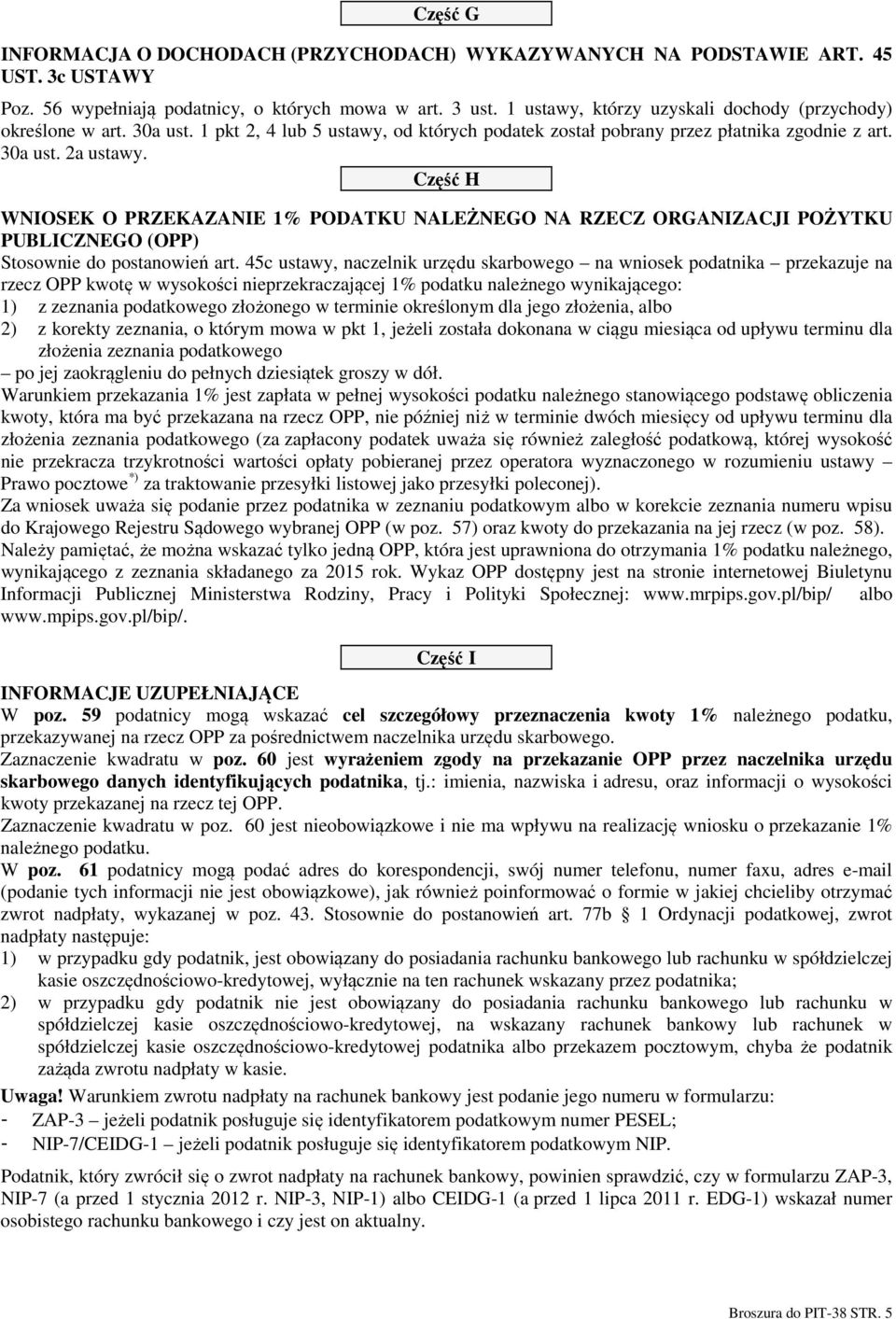 Część H WNIOSEK O PRZEKAZANIE 1% PODATKU NALEŻNEGO NA RZECZ ORGANIZACJI POŻYTKU PUBLICZNEGO (OPP) Stosownie do postanowień art.