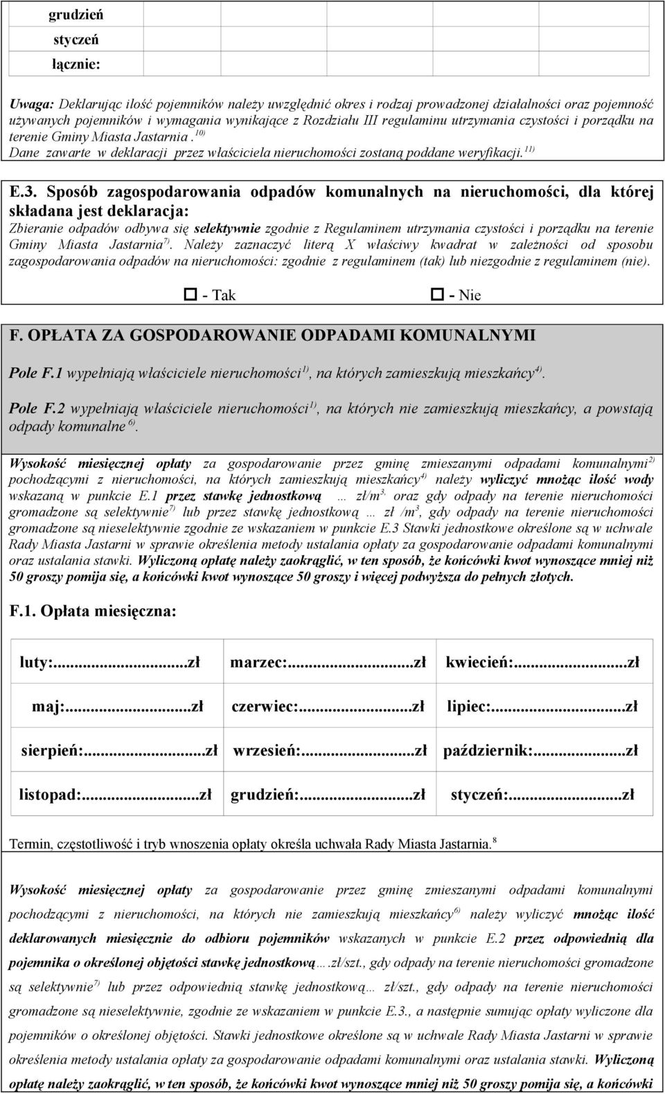 Sposób zagospodarowania odpadów komunalnych na nieruchomości, dla której składana jest deklaracja: Zbieranie odpadów odbywa się selektywnie zgodnie z Regulaminem utrzymania czystości i porządku na