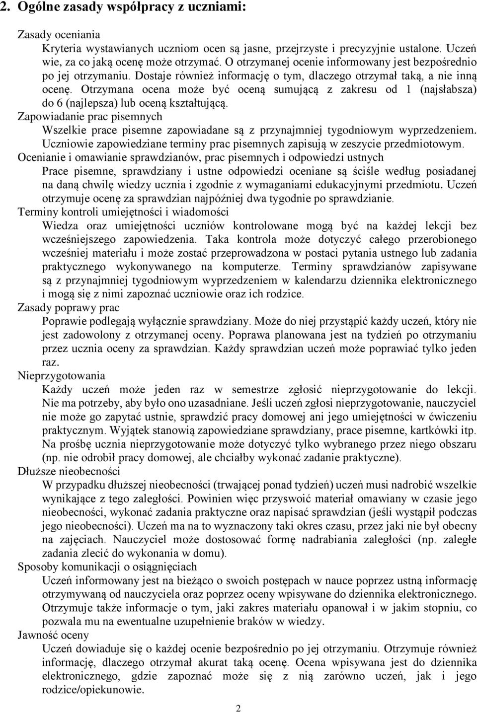 Otrzymana ocena może być oceną sumującą z zakresu od 1 (najsłabsza) do 6 (najlepsza) lub oceną kształtującą.