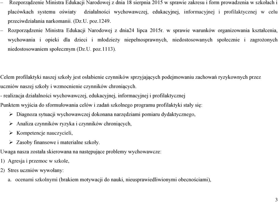 w sprawie warunków organizowania kształcenia, wychowania i opieki dla dzieci i młodzieży niepełnosprawnych, niedostosowanych społecznie i zagrożonych niedostosowaniem społecznym (Dz.U. poz.1113).