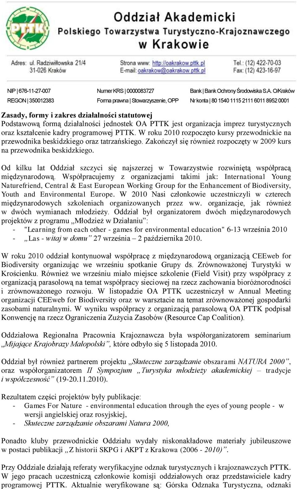 Od kilku lat Oddział szczyci się najszerzej w Towarzystwie rozwiniętą współpracą międzynarodową.