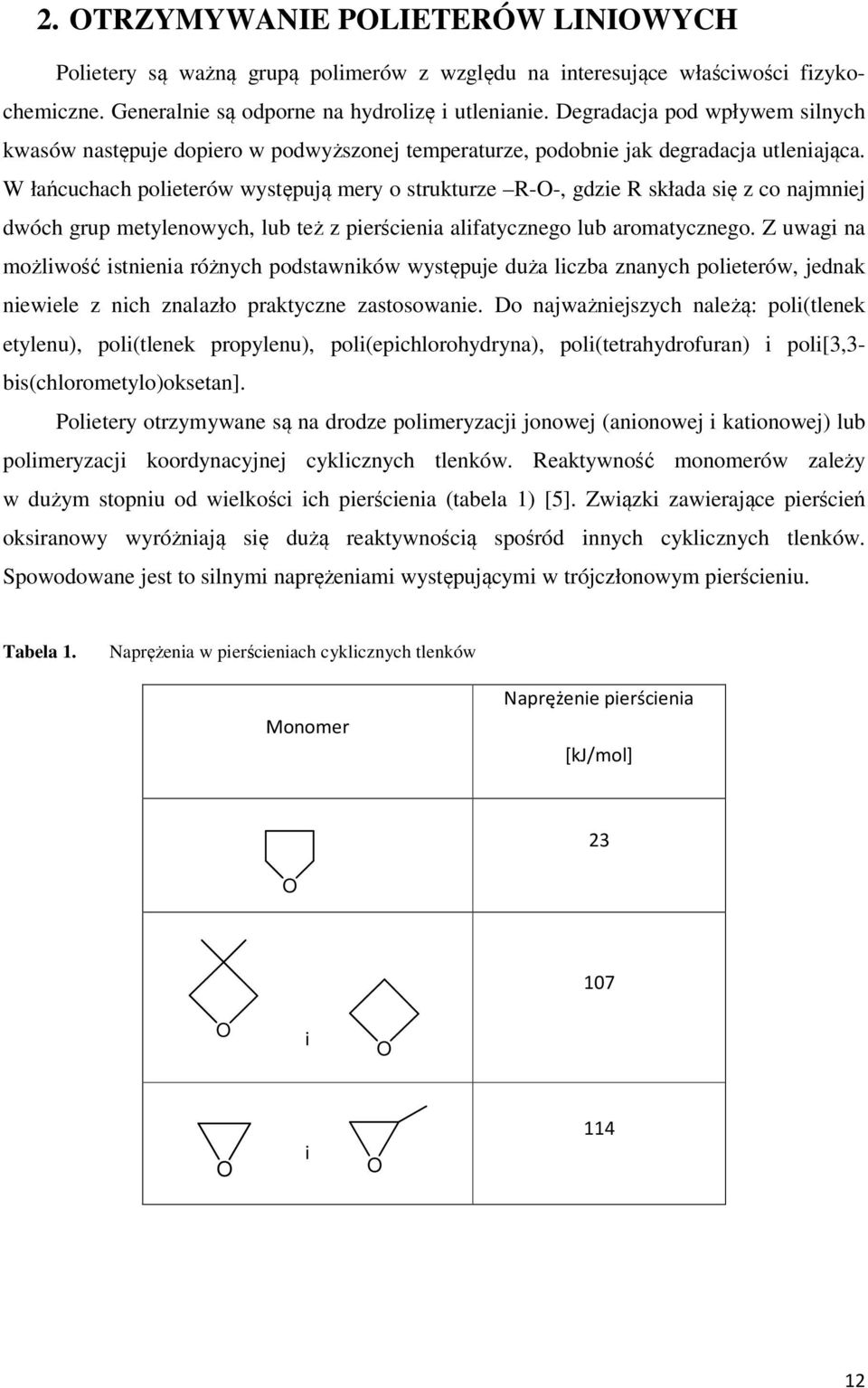 W łańcuchach polieterów występują mery o strukturze R--, gdzie R składa się z co najmniej dwóch grup metylenowych, lub też z pierścienia alifatycznego lub aromatycznego.