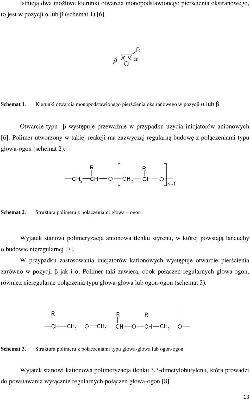 Polimer utworzony w takiej reakcji ma zazwyczaj regularną budowę z połączeniami typu głowa-ogon (schemat 2). Schemat 2.