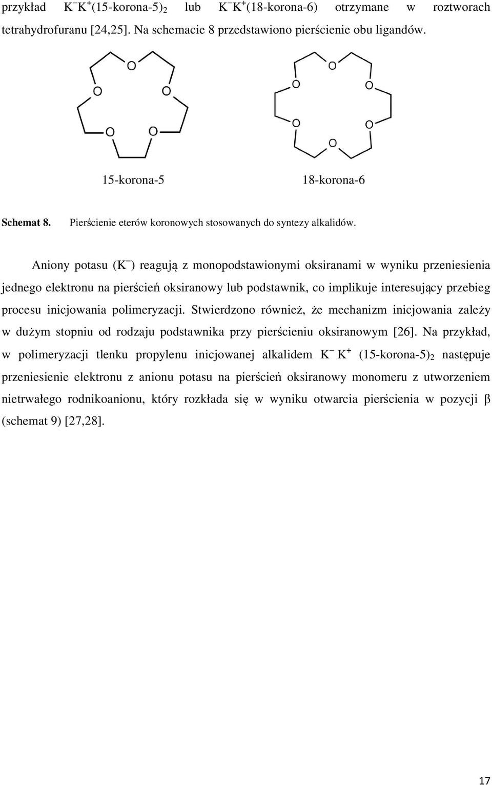 Aniony potasu (K ) reagują z monopodstawionymi oksiranami w wyniku przeniesienia jednego elektronu na pierścień oksiranowy lub podstawnik, co implikuje interesujący przebieg procesu inicjowania