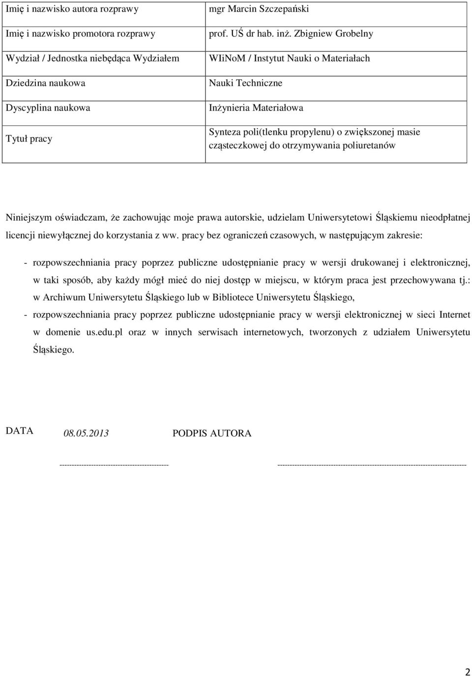 Niniejszym oświadczam, że zachowując moje prawa autorskie, udzielam Uniwersytetowi Śląskiemu nieodpłatnej licencji niewyłącznej do korzystania z ww.