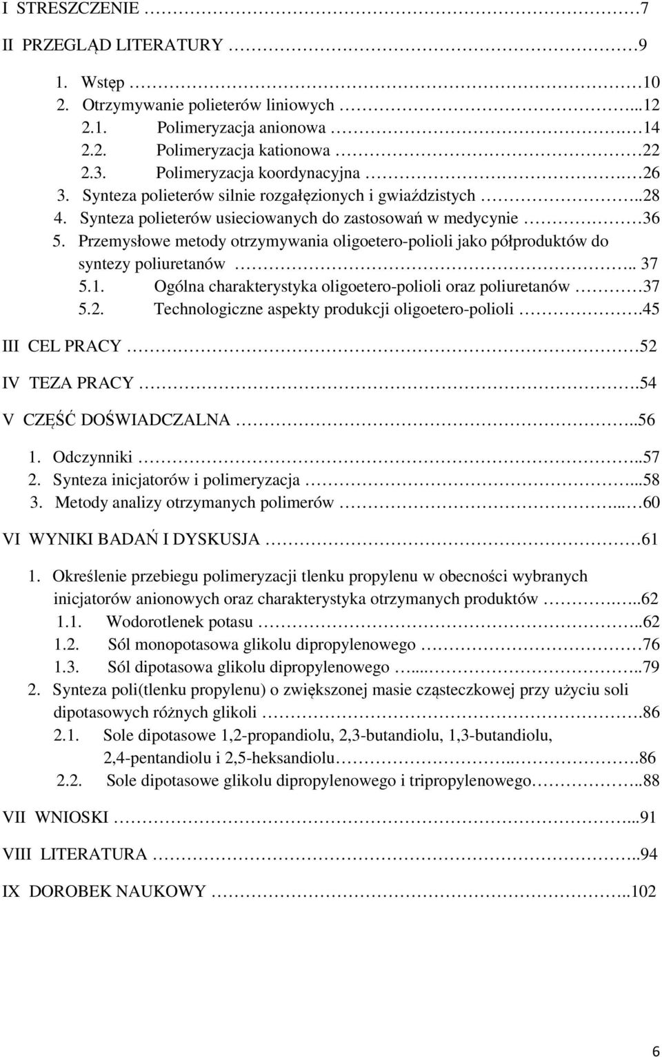 Przemysłowe metody otrzymywania oligoetero-polioli jako półproduktów do syntezy poliuretanów.. 37 5.1. gólna charakterystyka oligoetero-polioli oraz poliuretanów 37 5.2.