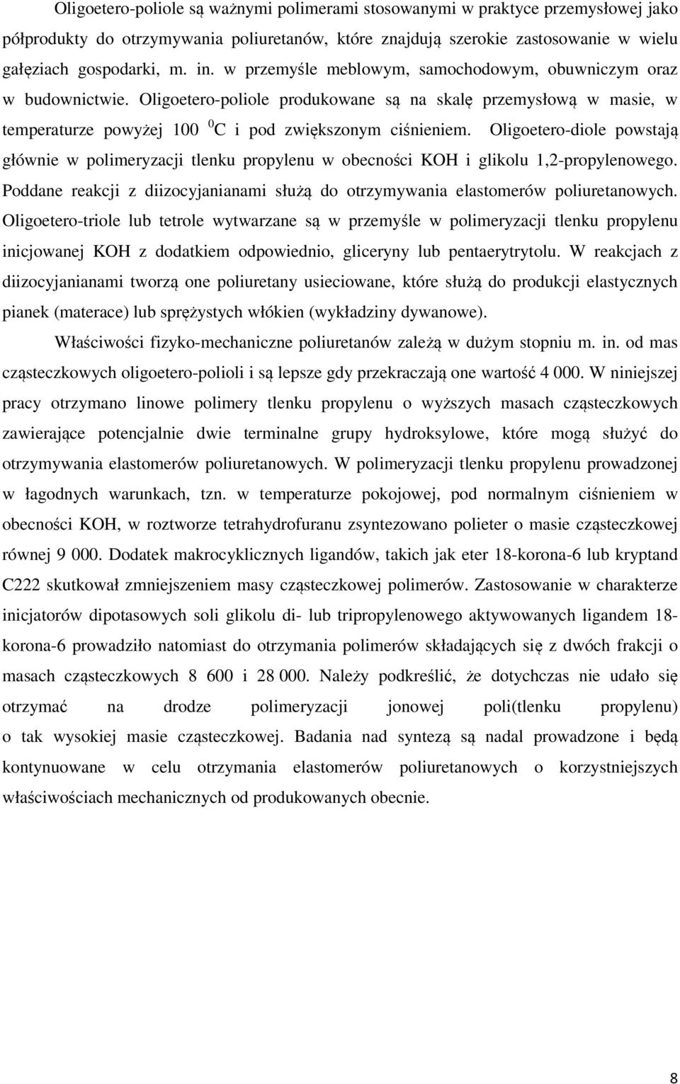 ligoetero-diole powstają głównie w polimeryzacji tlenku propylenu w obecności KH i glikolu 1,2-propylenowego. Poddane reakcji z diizocyjanianami służą do otrzymywania elastomerów poliuretanowych.