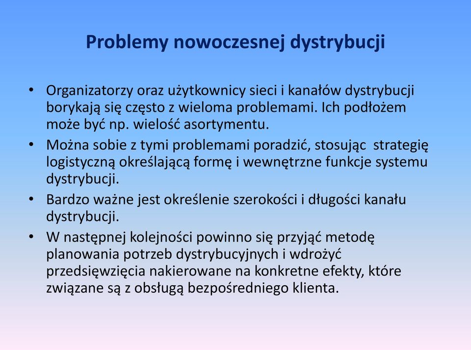 Można sobie z tymi problemami poradzić, stosując strategię logistyczną określającą formę i wewnętrzne funkcje systemu dystrybucji.