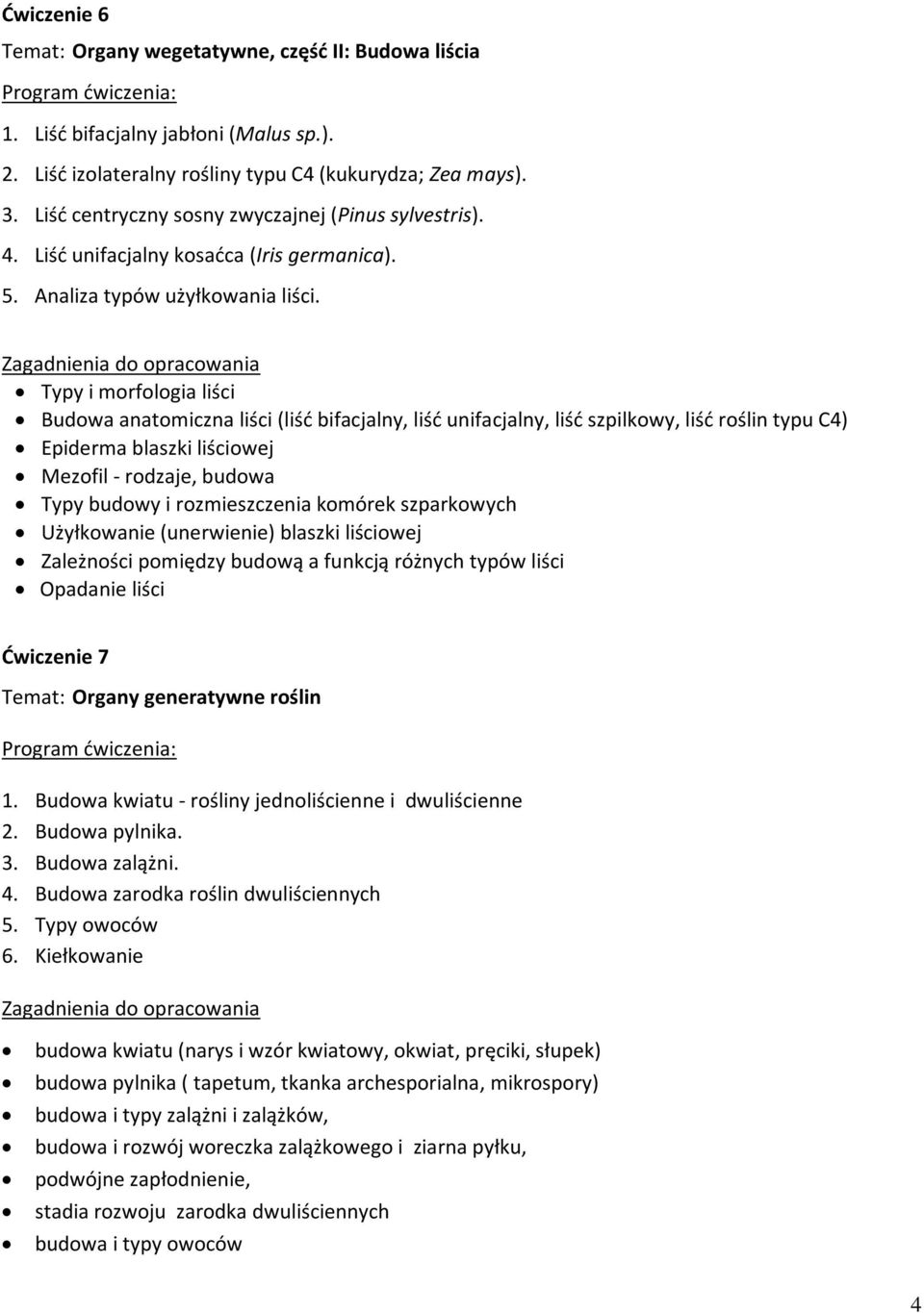 Zagadnienia do opracowania Typy i morfologia liści Budowa anatomiczna liści (liść bifacjalny, liść unifacjalny, liść szpilkowy, liść roślin typu C4) Epiderma blaszki liściowej Mezofil - rodzaje,