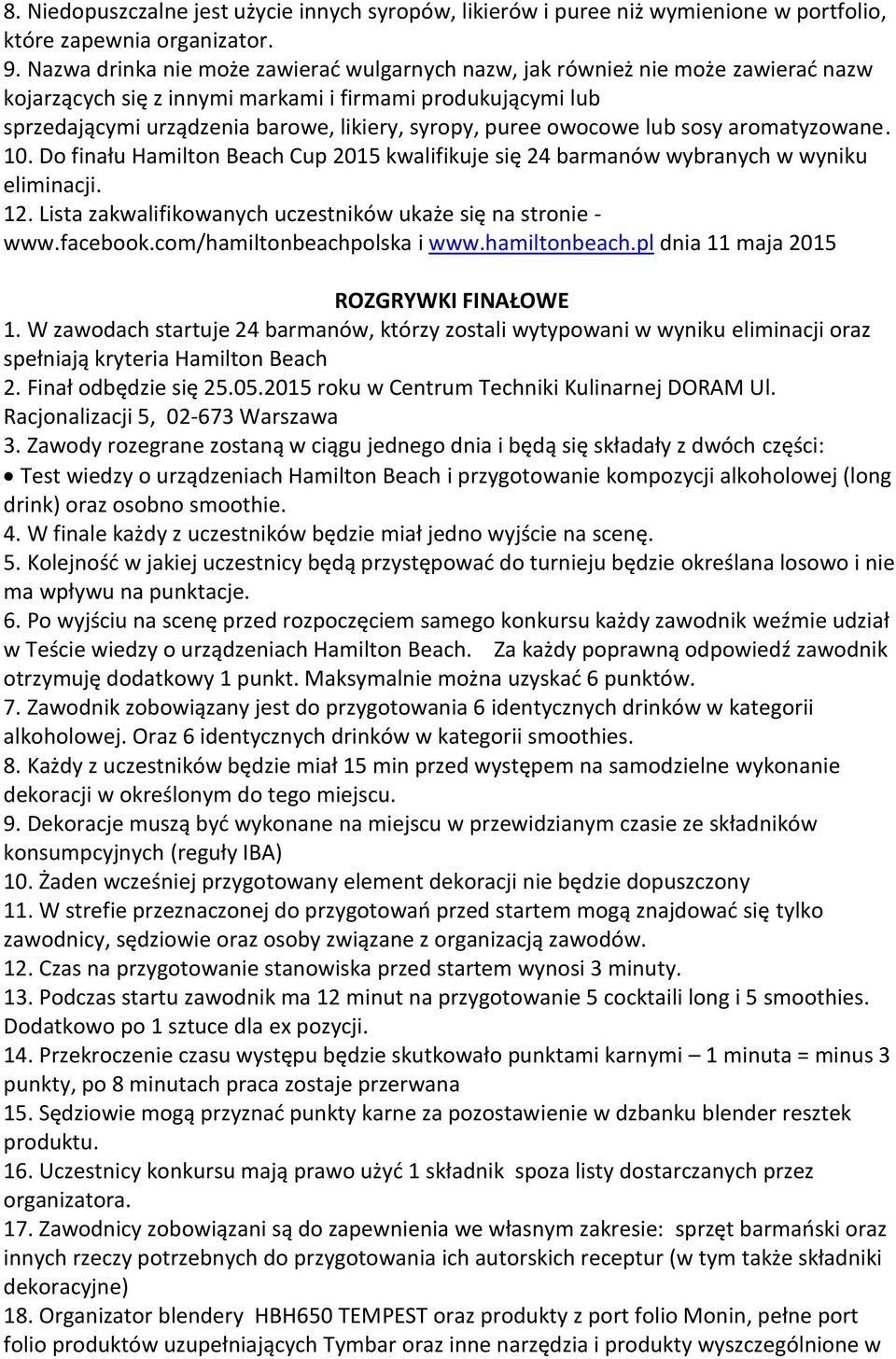 owocowe lub sosy aromatyzowane. 10. Do finału Hamilton Beach Cup 2015 kwalifikuje się 24 barmanów wybranych w wyniku eliminacji. 12. Lista zakwalifikowanych uczestników ukaże się na stronie - www.