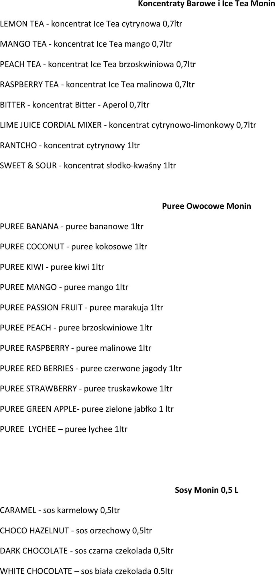 koncentrat słodko-kwaśny 1ltr Puree Owocowe Monin PUREE BANANA - puree bananowe 1ltr PUREE COCONUT - puree kokosowe 1ltr PUREE KIWI - puree kiwi 1ltr PUREE MANGO - puree mango 1ltr PUREE PASSION