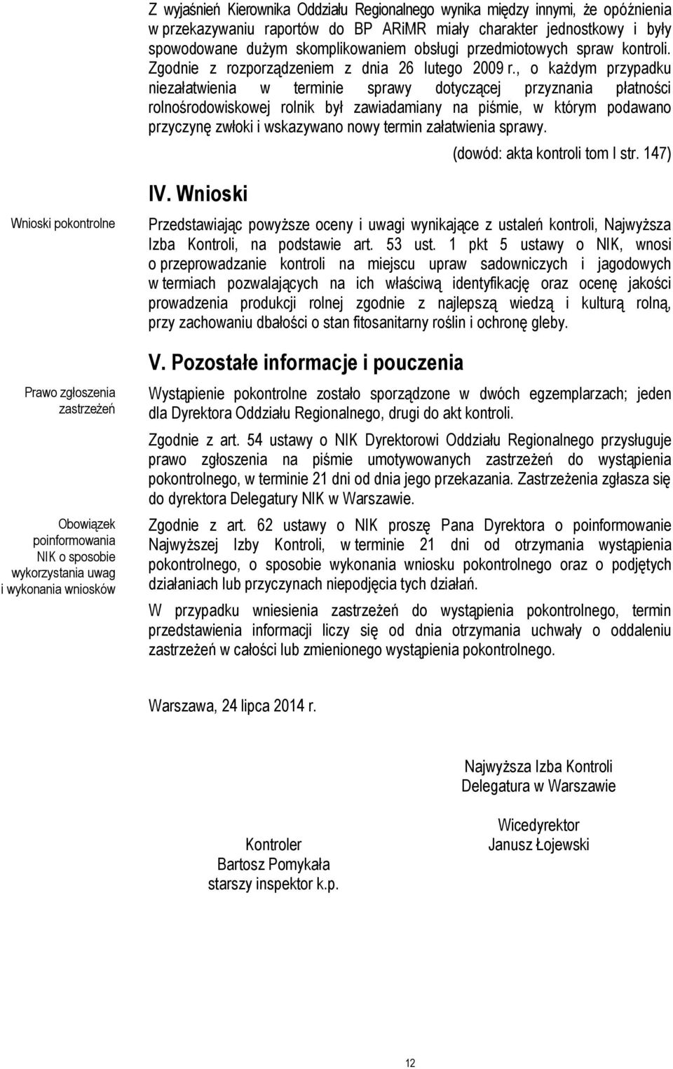 , o każdym przypadku niezałatwienia w terminie sprawy dotyczącej przyznania płatności rolnośrodowiskowej rolnik był zawiadamiany na piśmie, w którym podawano przyczynę zwłoki i wskazywano nowy termin