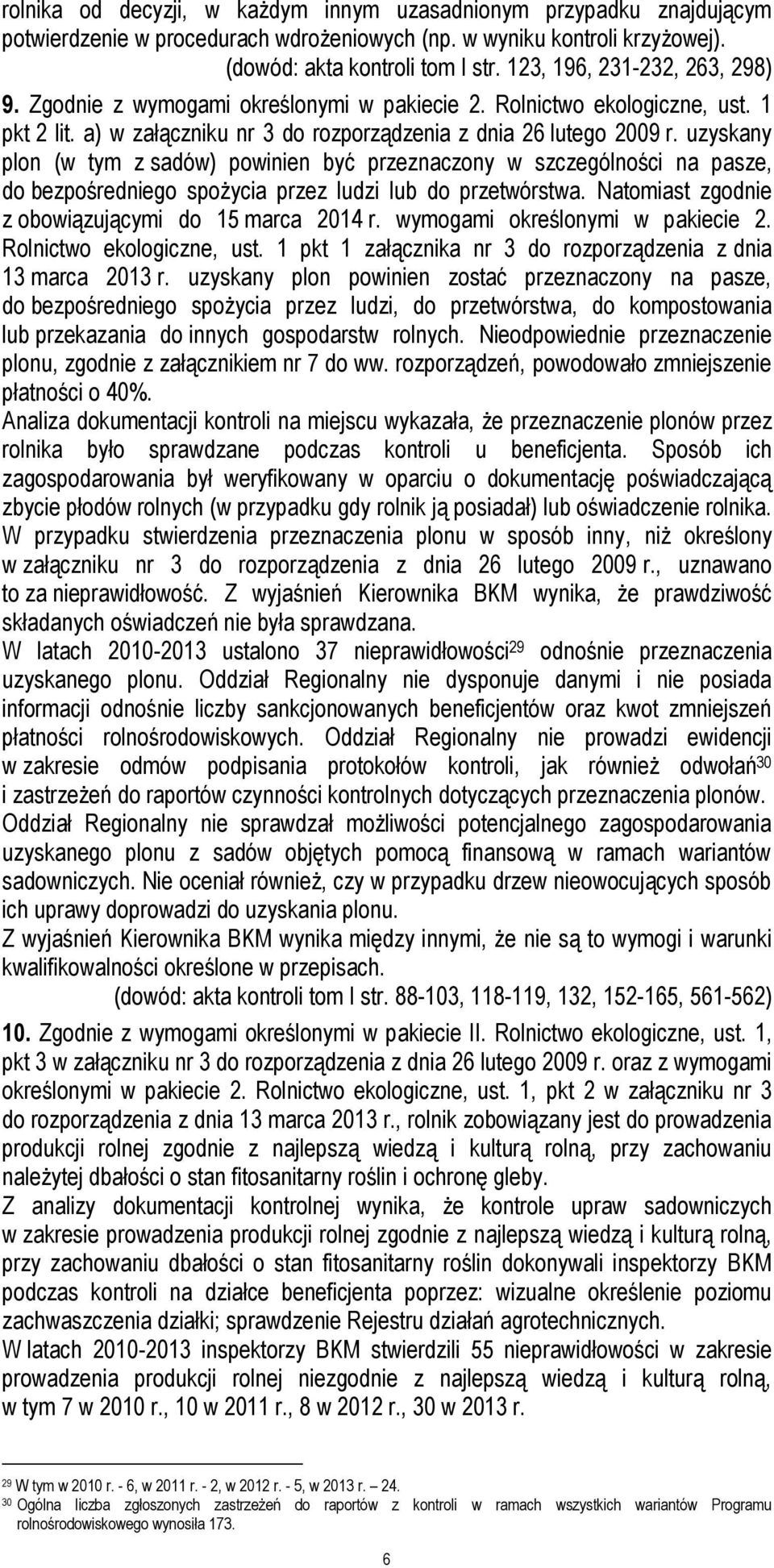 uzyskany plon (w tym z sadów) powinien być przeznaczony w szczególności na pasze, do bezpośredniego spożycia przez ludzi lub do przetwórstwa. Natomiast zgodnie z obowiązującymi do 15 marca 2014 r.