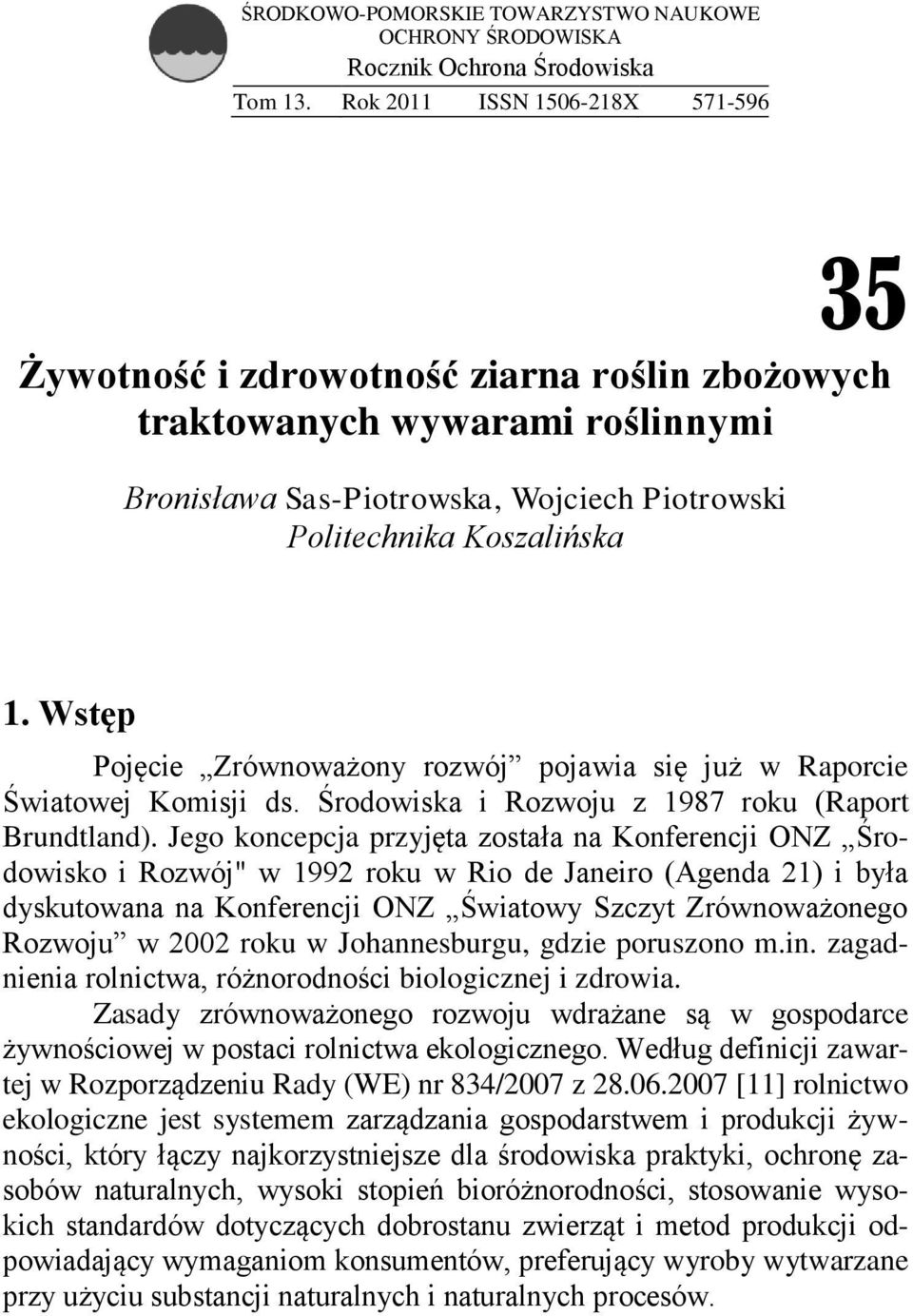 Wstęp Pojęcie Zrównoważony rozwój pojawia się już w Raporcie Światowej Komisji ds. Środowiska i Rozwoju z 1987 roku (Raport Brundtland).