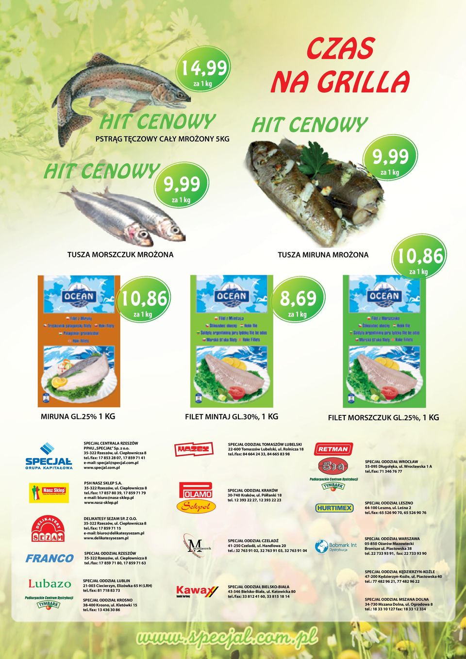 Rolnicza 18 tel./fax: 84 664 24 33, 84 665 83 98 SPECJAŁ ODDZIAŁ WROCŁAW 55-095 Długołęka, ul. Wrocławska 1 A tel./fax: 71 346 76 77 PSH NASZ SKLEP S.A. tel./fax: 17 857 80 39, 17 859 71 79 e-mail: biuro@nasz-sklep.