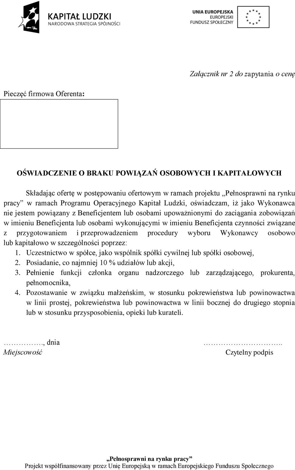 osobami wykonującymi w imieniu Beneficjenta czynności związane z przygotowaniem i przeprowadzeniem procedury wyboru Wykonawcy osobowo lub kapitałowo w szczególności poprzez: 1.