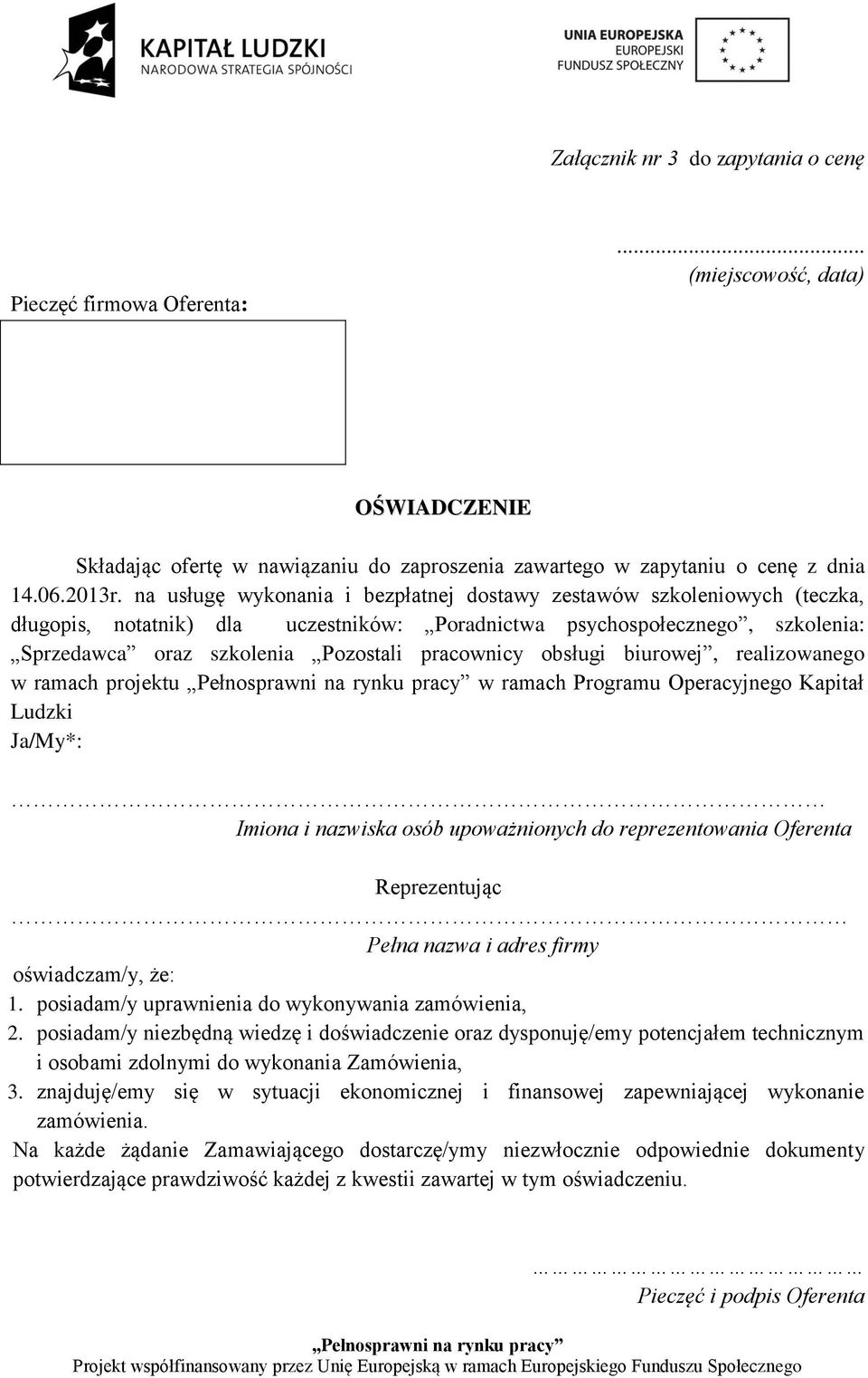 obsługi biurowej, realizowanego w ramach projektu w ramach Programu Operacyjnego Kapitał Ludzki Ja/My*: Imiona i nazwiska osób upoważnionych do reprezentowania Oferenta Reprezentując Pełna nazwa i