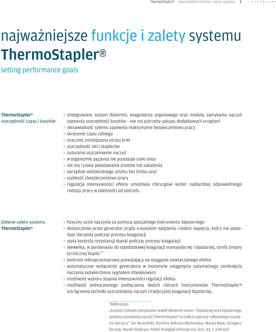 skrócenie czasu zabiegu znacznie zmniejszona utrata krwi oszczędność nici i staplerów naturalne uszczelnienie naczyń w organizmie pacjenta nie pozostaje ciało obce nie ma ryzyka powstawania zrostów