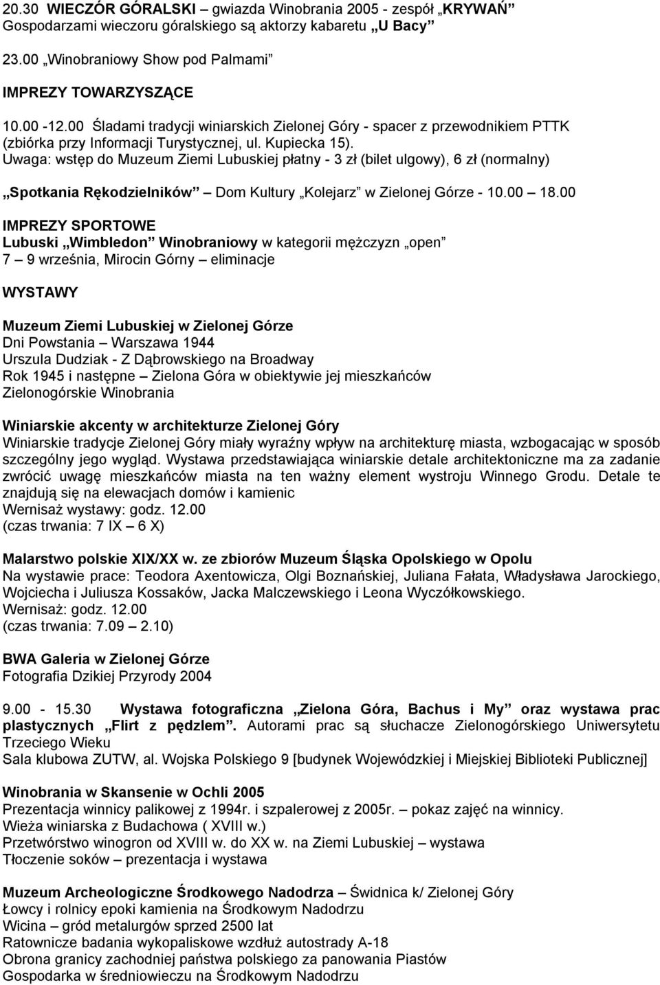 Uwaga: wstęp do Muzeum Ziemi Lubuskiej płatny - 3 zł (bilet ulgowy), 6 zł (normalny) Spotkania Rękodzielników Dom Kultury Kolejarz w Zielonej Górze - 10.00 18.