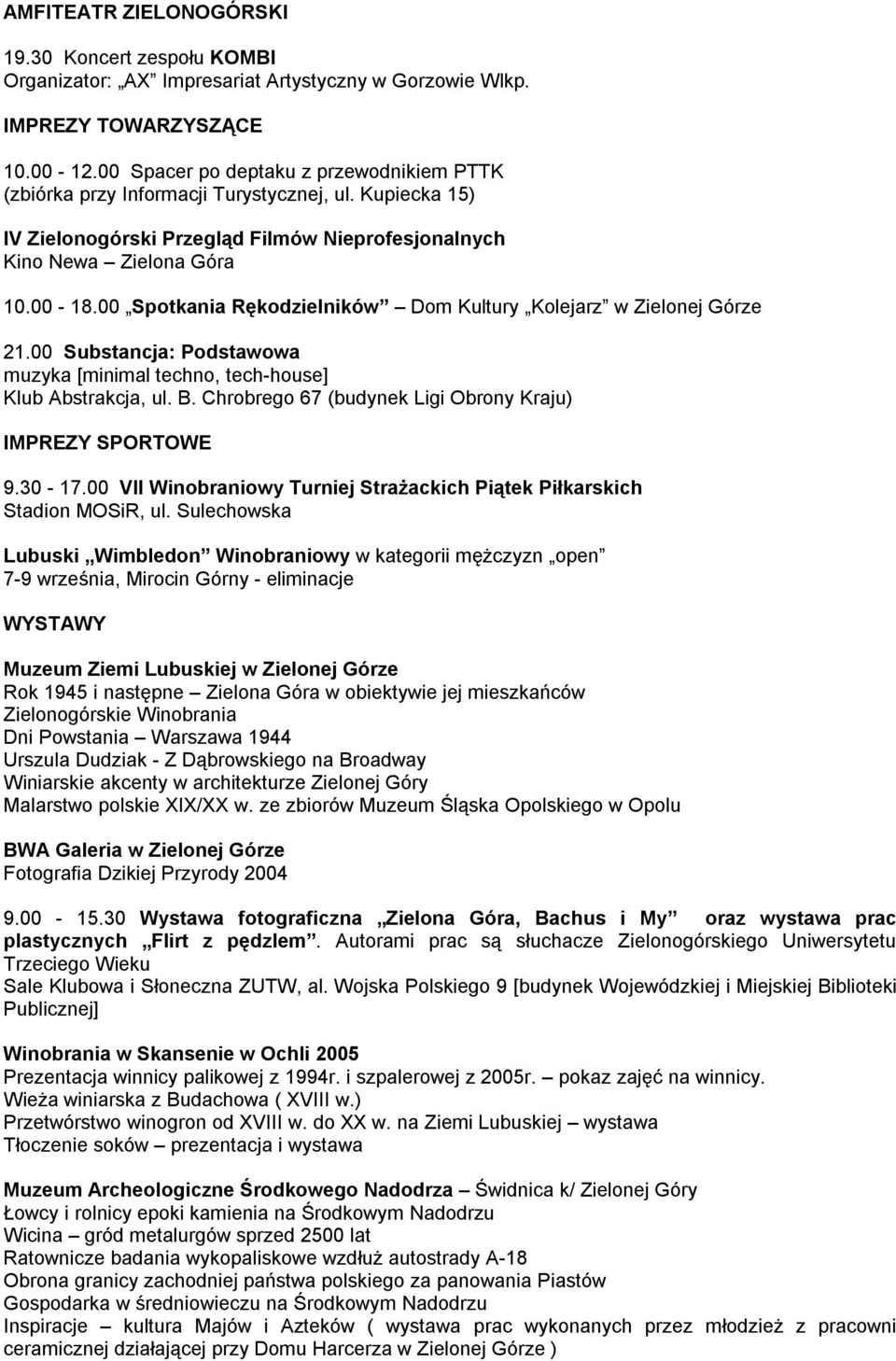 00 Spotkania Rękodzielników Dom Kultury Kolejarz w Zielonej Górze 21.00 Substancja: Podstawowa muzyka [minimal techno, tech-house] Klub Abstrakcja, ul. B.