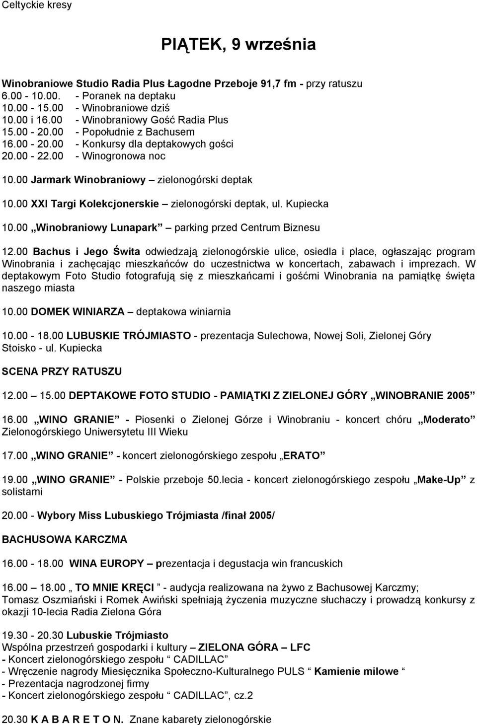 00 XXI Targi Kolekcjonerskie zielonogórski deptak, ul. Kupiecka 10.00 Winobraniowy Lunapark parking przed Centrum Biznesu 12.