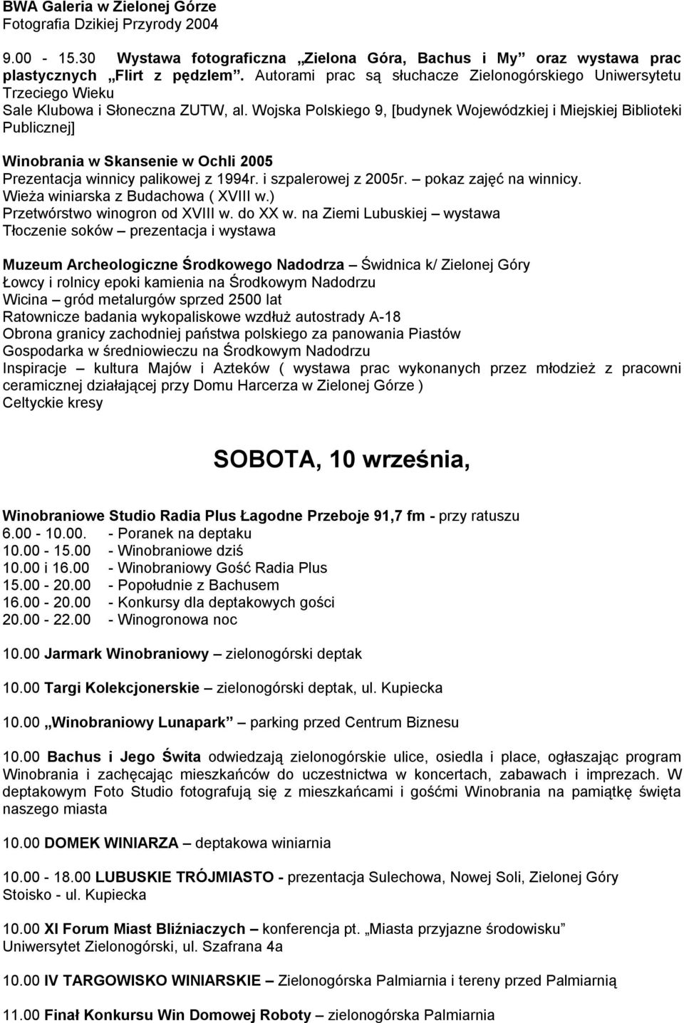 Wojska Polskiego 9, [budynek Wojewódzkiej i Miejskiej Biblioteki Publicznej] Winobrania w Skansenie w Ochli 2005 Prezentacja winnicy palikowej z 1994r. i szpalerowej z 2005r. pokaz zajęć na winnicy.