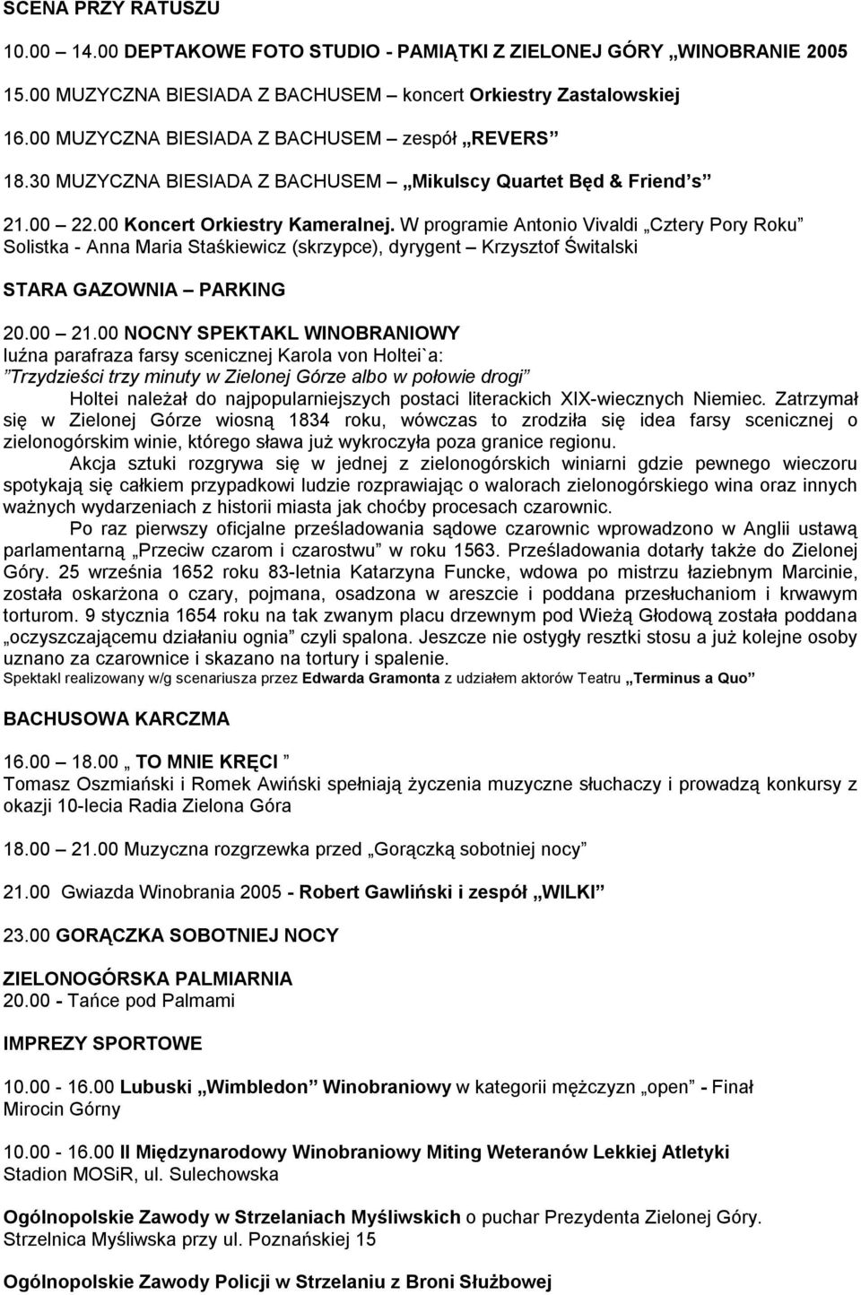 W programie Antonio Vivaldi Cztery Pory Roku Solistka - Anna Maria Staśkiewicz (skrzypce), dyrygent Krzysztof Świtalski STARA GAZOWNIA PARKING 20.00 21.
