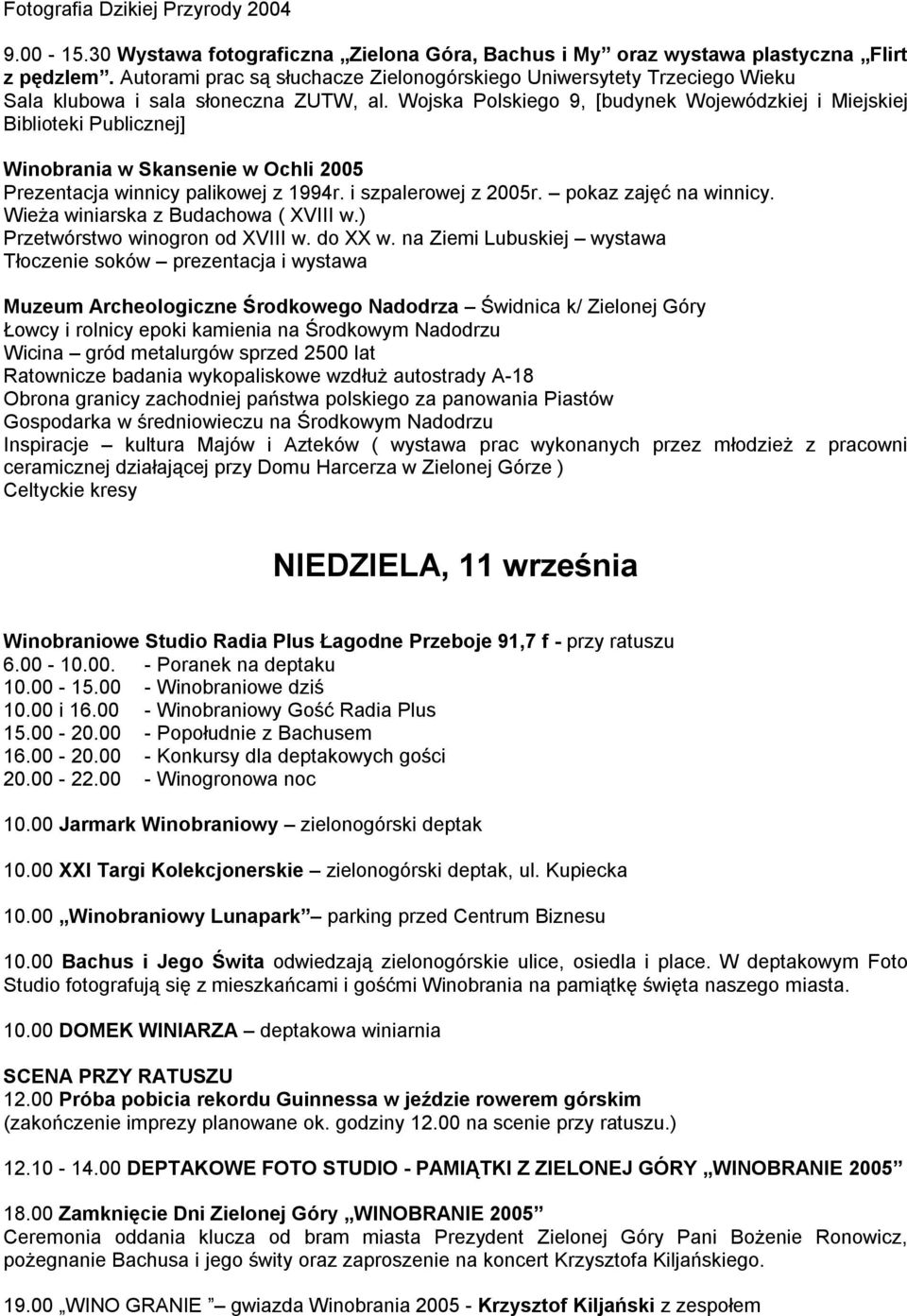 Wojska Polskiego 9, [budynek Wojewódzkiej i Miejskiej Biblioteki Publicznej] Winobrania w Skansenie w Ochli 2005 Prezentacja winnicy palikowej z 1994r. i szpalerowej z 2005r. pokaz zajęć na winnicy.