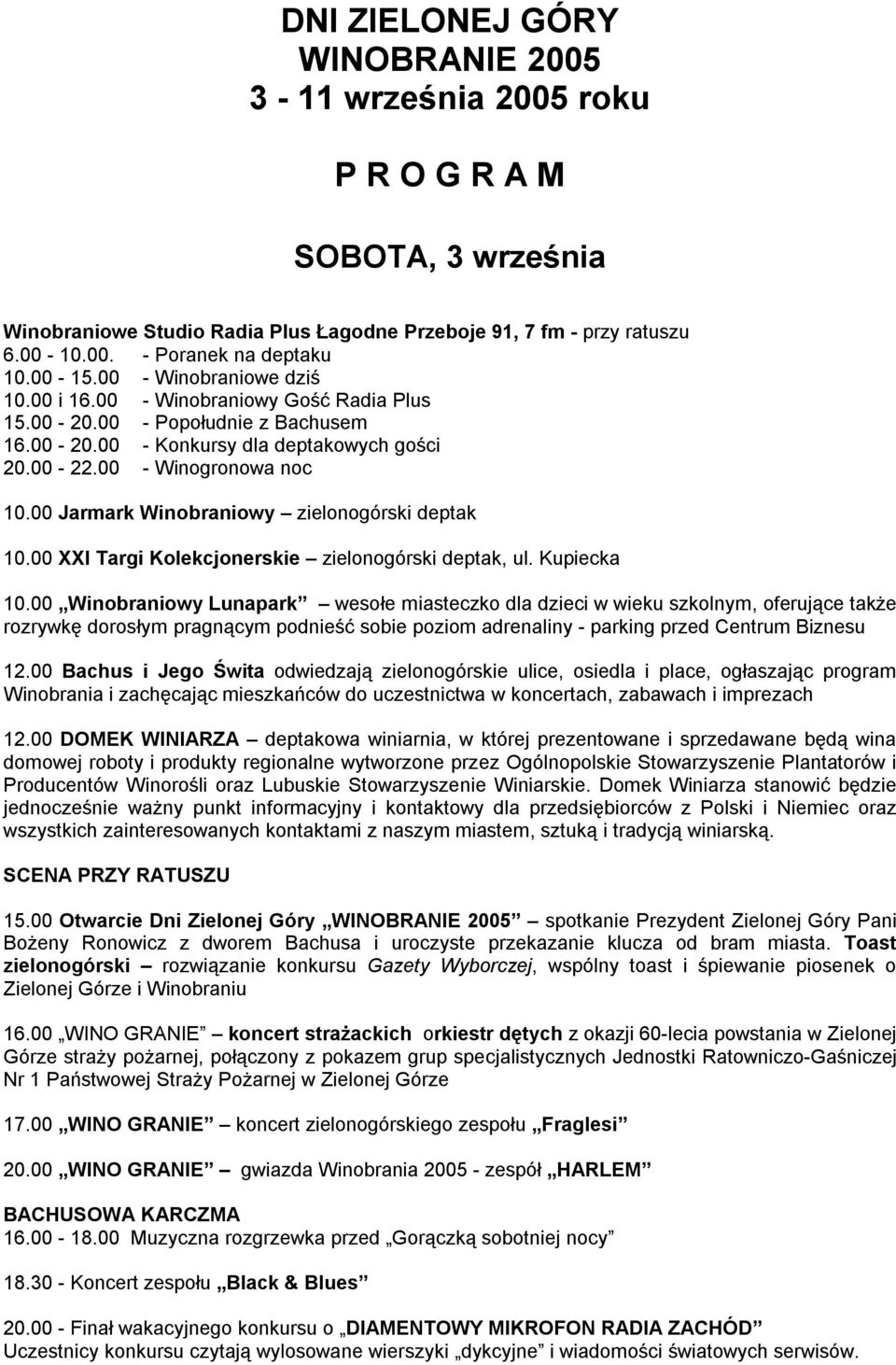 00 Jarmark Winobraniowy zielonogórski deptak 10.00 XXI Targi Kolekcjonerskie zielonogórski deptak, ul. Kupiecka 10.