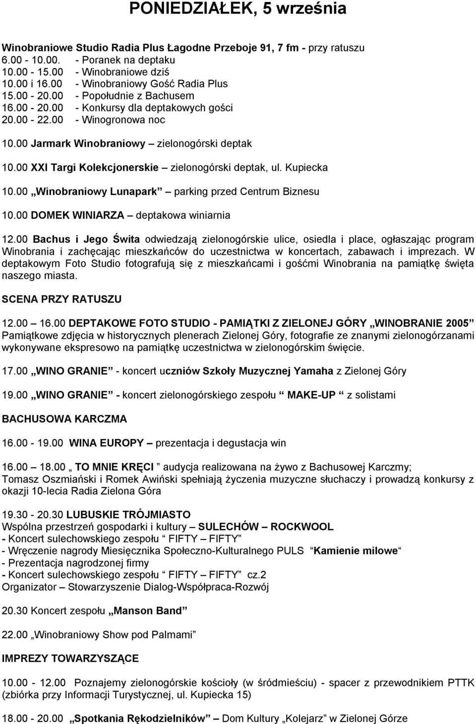 00 XXI Targi Kolekcjonerskie zielonogórski deptak, ul. Kupiecka 10.00 Winobraniowy Lunapark parking przed Centrum Biznesu 10.00 DOMEK WINIARZA deptakowa winiarnia 12.