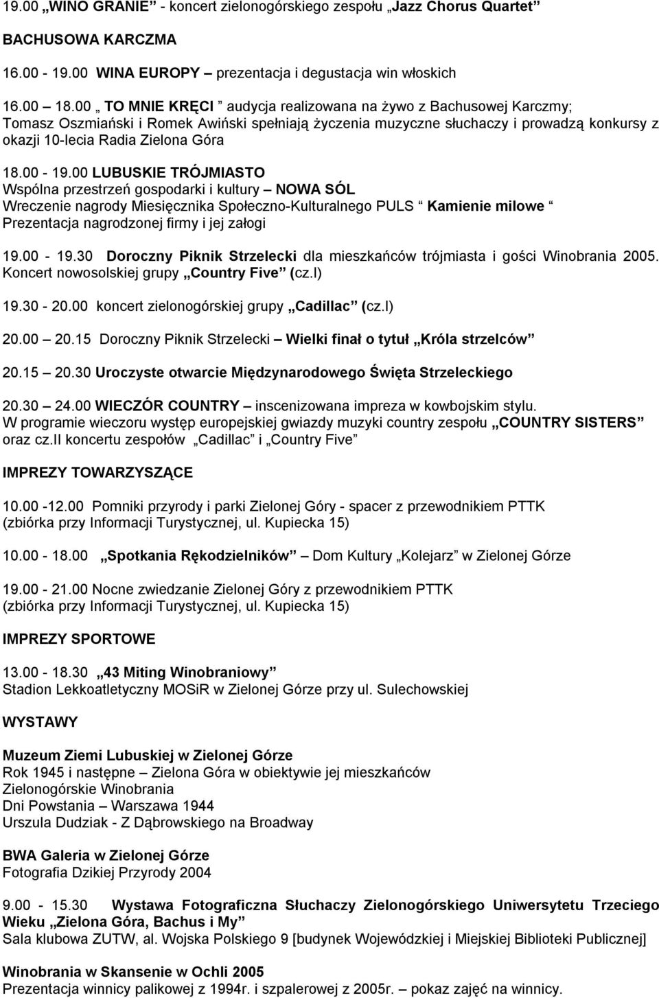 00-19.00 LUBUSKIE TRÓJMIASTO Wspólna przestrzeń gospodarki i kultury NOWA SÓL Wreczenie nagrody Miesięcznika Społeczno-Kulturalnego PULS Kamienie milowe Prezentacja nagrodzonej firmy i jej załogi 19.