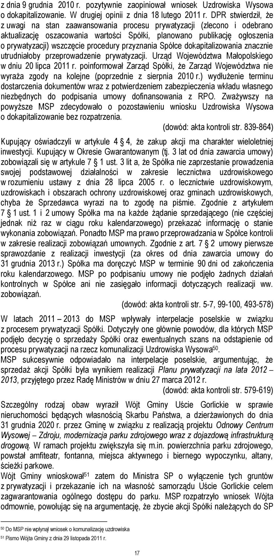 przyznania Spółce dokapitalizowania znacznie utrudniałoby przeprowadzenie prywatyzacji. Urząd Województwa Małopolskiego w dniu 20 lipca 2011 r.