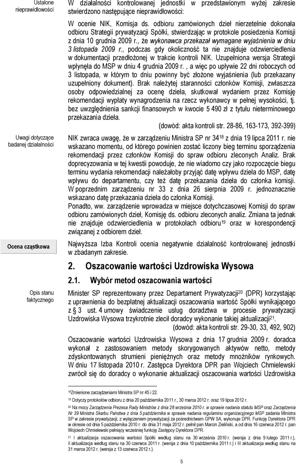 odbioru zamówionych dzieł nierzetelnie dokonała odbioru Strategii prywatyzacji Spółki, stwierdzając w protokole posiedzenia Komisji z dnia 10 grudnia 2009 r.