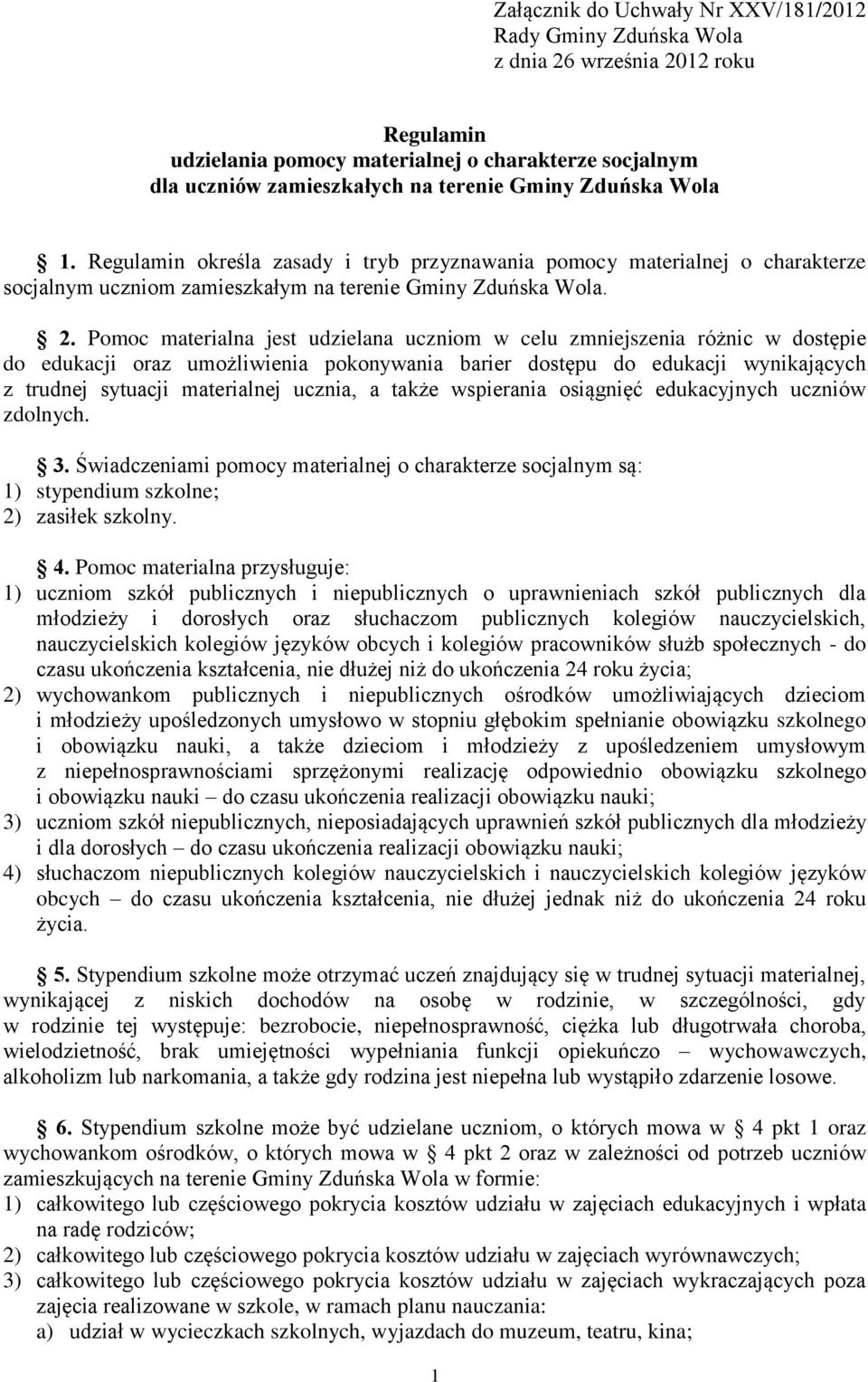 Pomoc materialna jest udzielana uczniom w celu zmniejszenia różnic w dostępie do edukacji oraz umożliwienia pokonywania barier dostępu do edukacji wynikających z trudnej sytuacji materialnej ucznia,