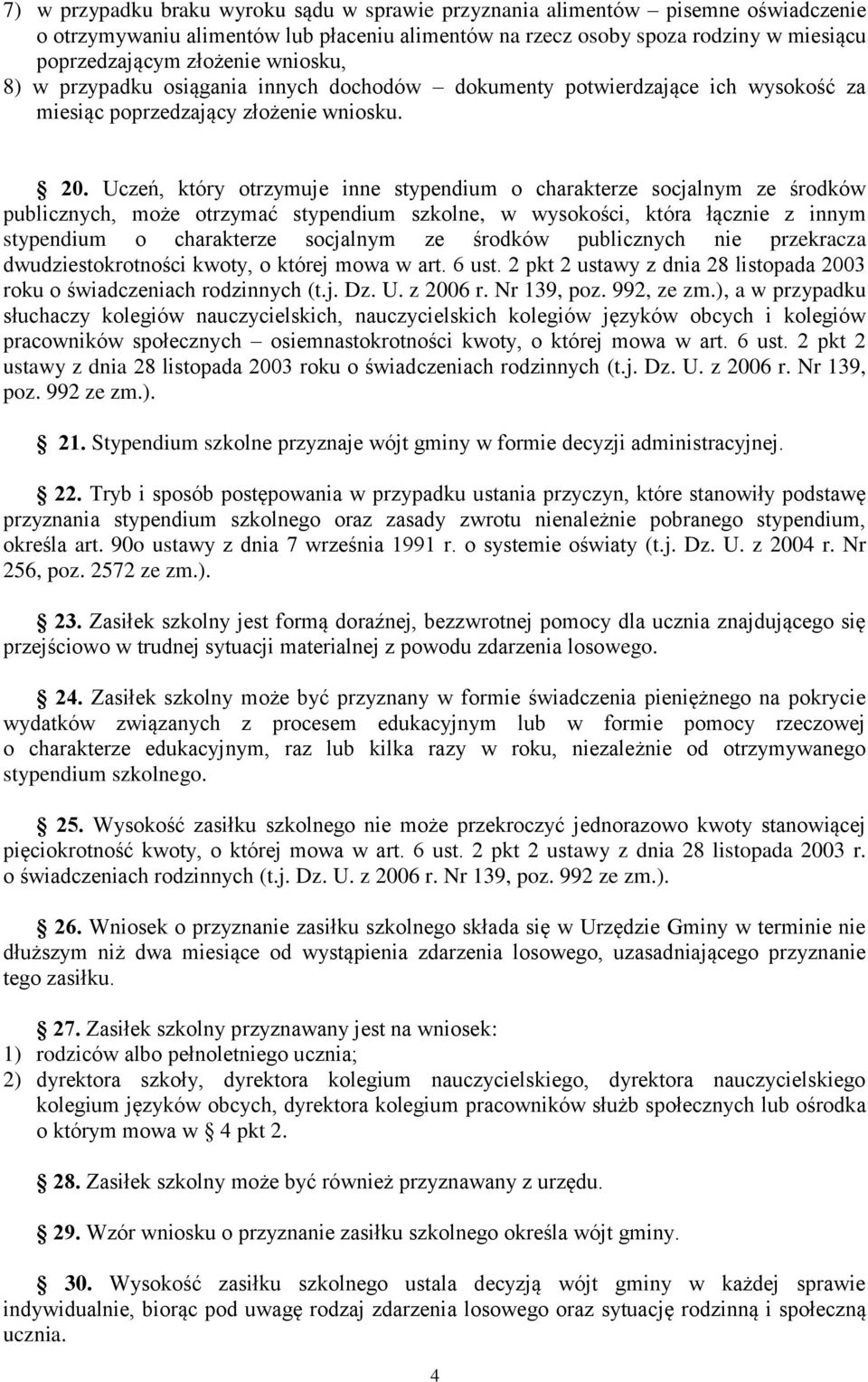 Uczeń, który otrzymuje inne stypendium o charakterze socjalnym ze środków publicznych, może otrzymać stypendium szkolne, w wysokości, która łącznie z innym stypendium o charakterze socjalnym ze